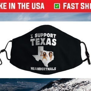 I Support Texas Neanderthals Face Mask
