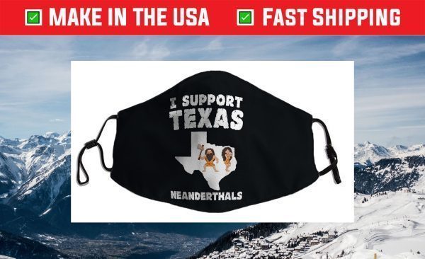 I Support Texas Neanderthals Face Mask