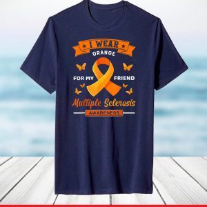 I Wear Orange For My Friend Multiple Sclerosis Awareness T-Shirt