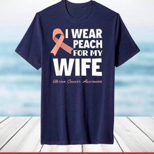 I Wear Peach For My Wife Uterine Cancer Awareness T-Shirt