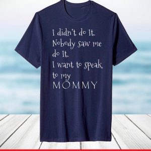 I didnt do it I want to speak to my Mommy Mothers Day 2021 T-Shirt