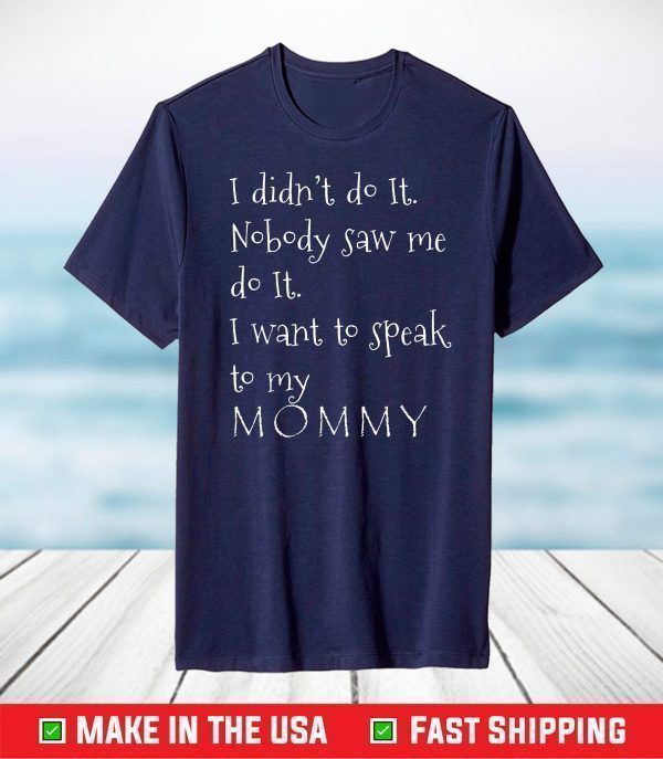 I didnt do it I want to speak to my Mommy Mothers Day 2021 T-Shirt