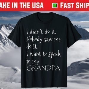 I didnt do it I want to speak to my grandpa Fathers Day 2021 T-Shirt