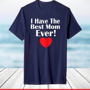 I have The Best Mom Ever Mothers day tee grandma and Mommy's T-Shirt