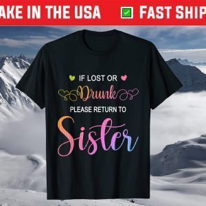 If Lost Or Drunk Please Return To Sister Funny Drink Custome T-Shirt