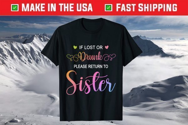 If Lost Or Drunk Please Return To Sister Funny Drink Custome T-Shirt