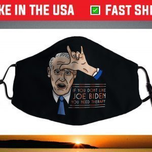 If you don't like Joe Biden you need therapy Face Mask