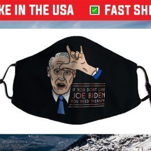 If you don't like Joe Biden you need therapy Face Mask