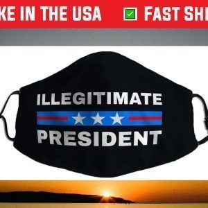 Illegitimate President Face Mask