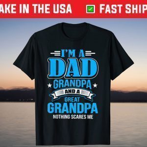 I'm A Dad Grandpa And Great Grandpa T-Shirt