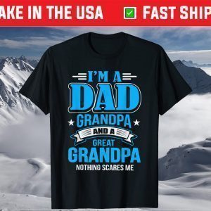 I'm A Dad Grandpa And Great Grandpa T-Shirt