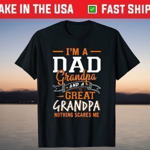 I'm A Dad Grandpa Great Nothing Scares Me T-Shirt