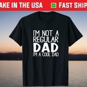 I'm Not A Regular Dad I'm A Cool Dad T-Shirt