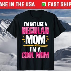 I'm a Cool Mom Funny Gift for Mother's Day T-Shirt