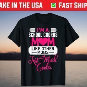 I'm a School Chorus Mom Like Other Moms - Mother's Day T-Shirt