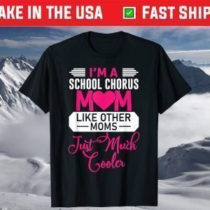 I'm a School Chorus Mom Like Other Moms - Mother's Day T-Shirt