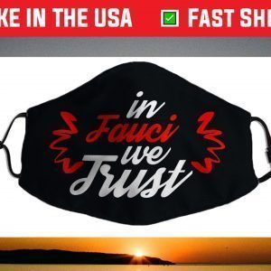 In Fauci We Trust - Trust Science Face Mask