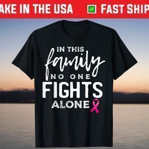 In this family no one fights alone breast cancer T-Shirt