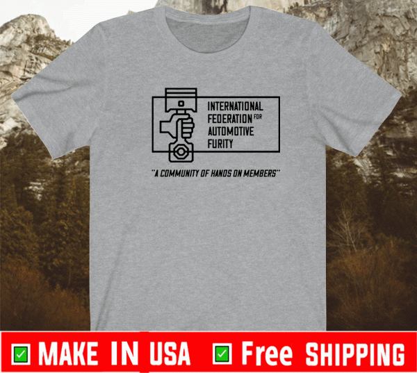 International federation for automotive furity a community of hanos on members T-Shirt