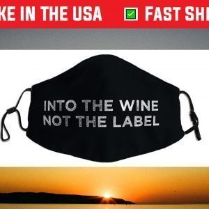 Into the Wine Not the Label Face Mask