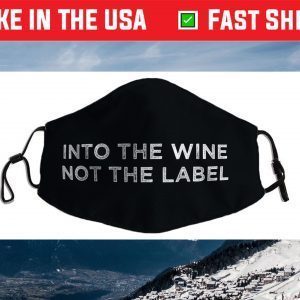 Into the Wine Not the Label Face Mask