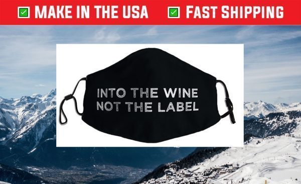 Into the Wine Not the Label Face Mask