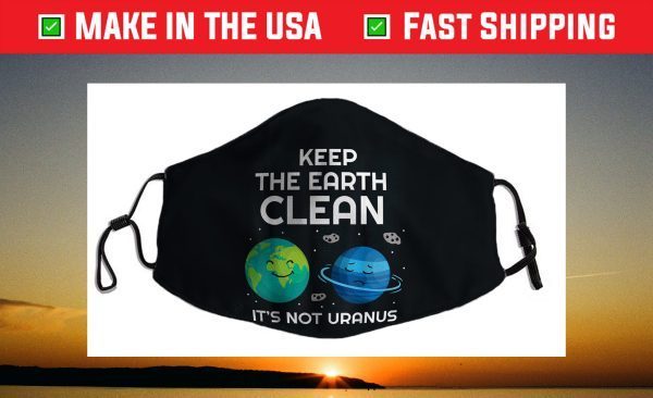 Keep The Earth Clean It's Not Uranus Funny Climate Change Face Mask