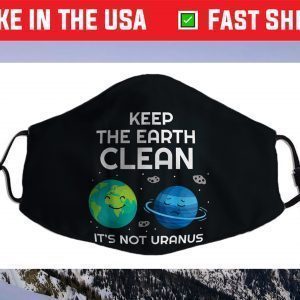 Keep The Earth Clean It's Not Uranus Funny Climate Change Face Mask