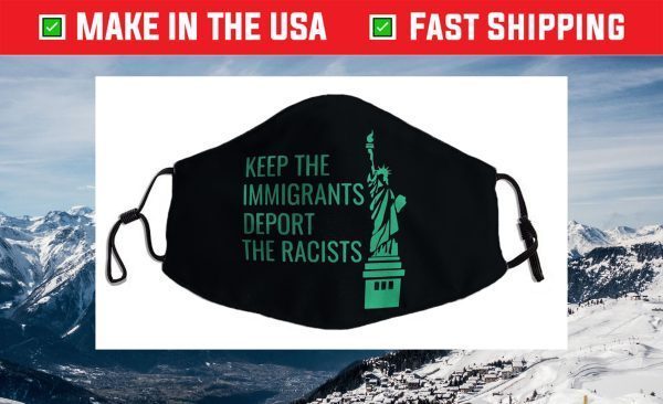 Keep the Immigrants Deport The Racists Deportation Face Mask