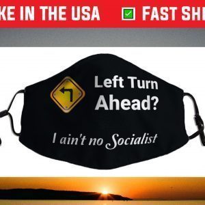 Left Turn Ahead? I Ain't No Socialist Fun Design Face Mask