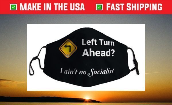 Left Turn Ahead? I Ain't No Socialist Fun Design Face Mask