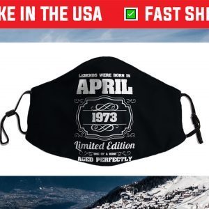 Legends are born in April 1973 48th Birthday Face Mask