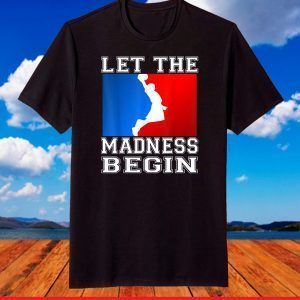 Let the Madness Begin Basketball Madness College March T-Shirt