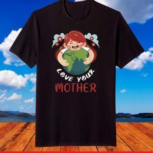 Love Your Mother Earth Day 2021 Save Environment and Peace T-Shirt