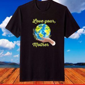 Love your mother shirt vintage earth day T-Shirt