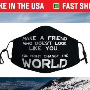 Make a Friend that doesn't look like you Face Mask