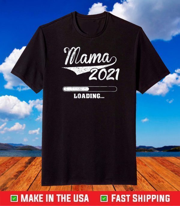 Mama 2021 Loading Pregnancy Baby New Mom Mother's Day T-Shirt