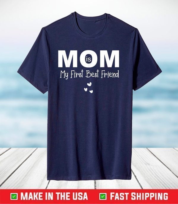 Mom Is My First Best Friend Shirt Mothers Day 2021 T-Shirt