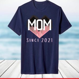 Mom Since 2021 New First Time Mom Mothers Day 2021 Heart T-Shirt