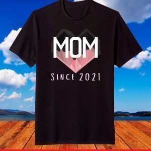 Mom Since 2021 New First Time Mom Mothers Day 2021 Heart T-Shirt