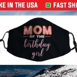 "Mom of the Birthday Girl"- Family Donut Birthday Face Mask