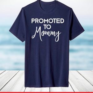 Mom to Be Promoted to Mommy New First Time Mother Day T-Shirt