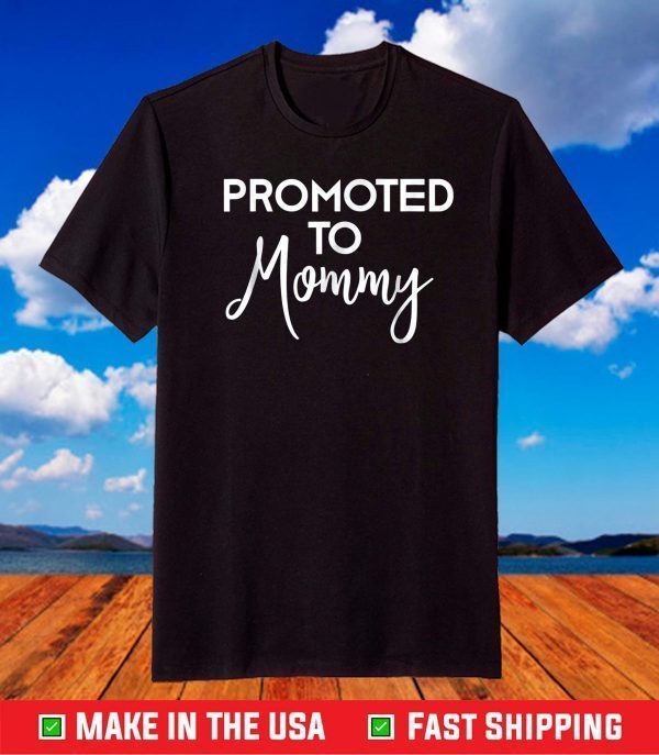 Mom to Be Promoted to Mommy New First Time Mother Day T-Shirt