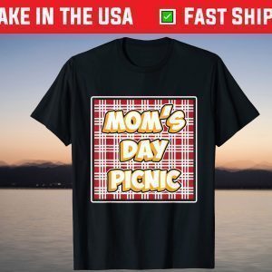 Mom's Day Picnic for Moms and Mommys - Mother's Day T-Shirt