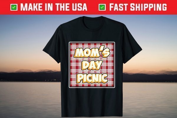 Mom's Day Picnic for Moms and Mommys - Mother's Day T-Shirt