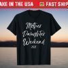 Mother Daughter Weekend 2021 Family Vacation T-Shirt