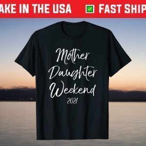 Mother Daughter Weekend 2021 Family Vacation T-Shirt