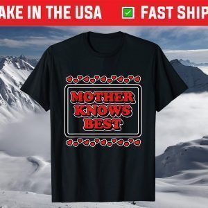 Mother Knows Best for Moms & Mommy's T-Shirt