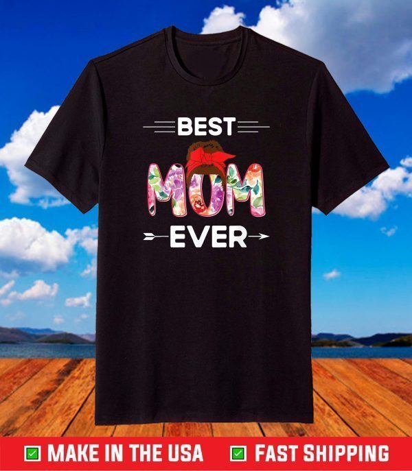 Mother's Day 2021 Best Mom Ever Funny Messy bun mommy T-Shirt