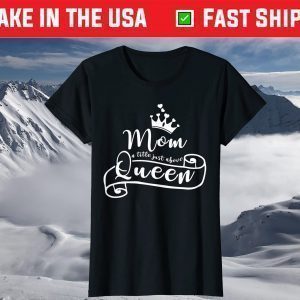 Mother's Day Mom A Title Just Above Queen With Crown T-Shirt